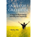A Life of Gratitude: 21 Days to Overcoming Self-Pity and Negativity