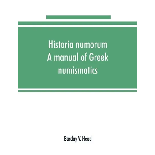 Historia numorum; a manual of Greek numismatics