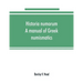 Historia numorum; a manual of Greek numismatics