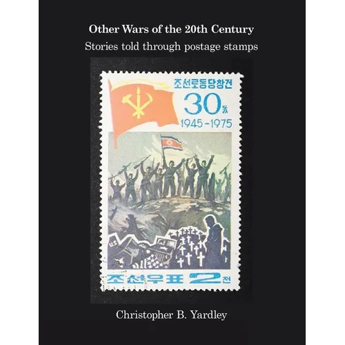 Other Wars of the 20Th Century: Stories Told Through Postage Stamps