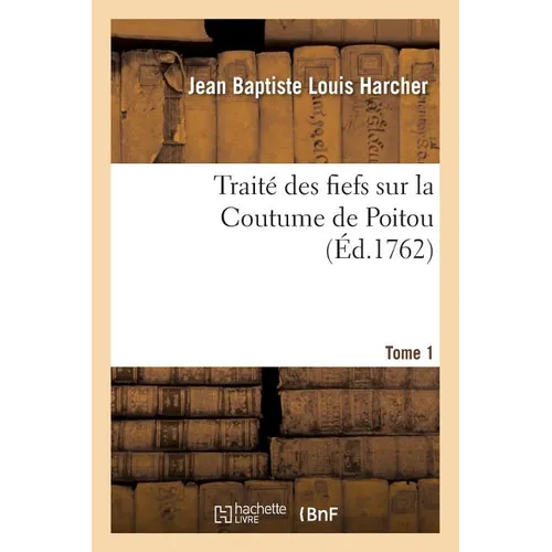 Traité Des Fiefs Sur La Coutume de Poitou. Tome 1