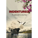 Indentured!: A Labourer's Journey