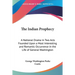 The Indian Prophecy: A National Drama in Two Acts Founded Upon a Most Interesting and Romantic Occurrence in the Life of General Washington