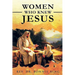 Women Who Knew Jesus