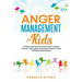 Anger Management for Kids: 49 Simple, Fun Activities To Help Children Control Their Anger, To Be Patient And Stay Calm (helping your anxious chil