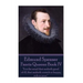 Edmund Spenser - Faerie Queene Book IV: "It is the mind that maketh good of ill, that maketh wretch or happy, rich or poor."