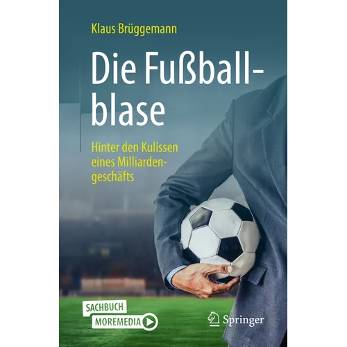 Die Fußballblase: Hinter Den Kulissen Eines Milliardengeschäfts