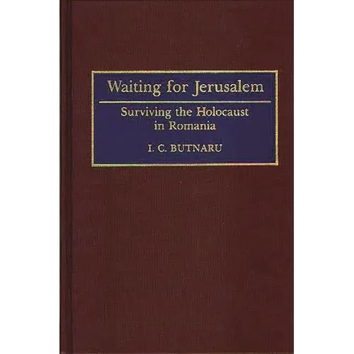 Waiting for Jerusalem: Surviving the Holocaust in Romania