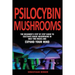 Psilocybin Mushrooms: The beginner's step by step guide to cultivate magic mushrooms in only two weeks and expand your mind