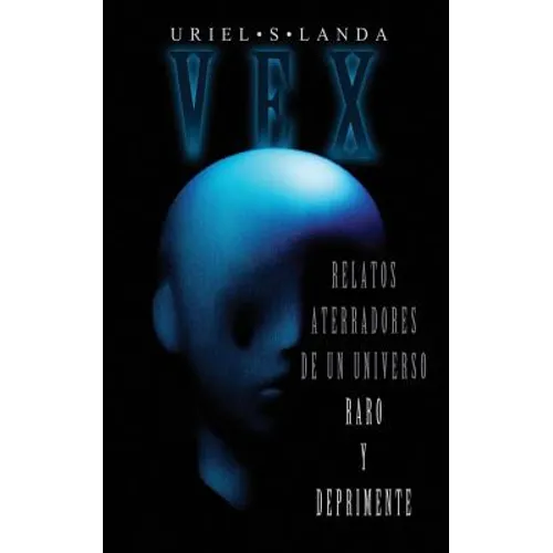 Vex: Relatos Aterradores de Un Universo Raro Y Deprimente