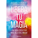 Libera Tu Magia: Una Vida Creativa Más Allá del Miedo / Big Magic: Creative Living Beyond Fear