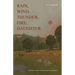 Rain, Wind, Thunder, Fire, Daughter: Poems