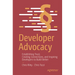Developer Advocacy: Establishing Trust, Creating Connections, and Inspiring Developers to Build Better