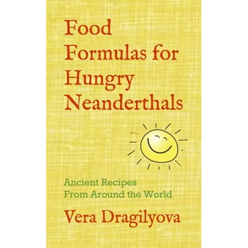 Food Formulas for Hungry Neanderthals: Ancient Recipes From Around the World