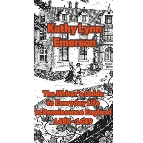 The Writer's Guide to Everyday Life in Renaissance England