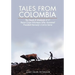 Tales from Colombia: The Deeds and Misdeeds of 41 Peace Corps Volunteers Who Answered President Kennedy's Call to Serve