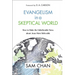 Evangelism in a Skeptical World: How to Make the Unbelievable News about Jesus More Believable
