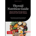 Thyroid Nutrition Guide: Natural Healing Through Diet for Hashimoto's and Graves' Disease: A practical approach to hypothyroidism and hyperthyroidism