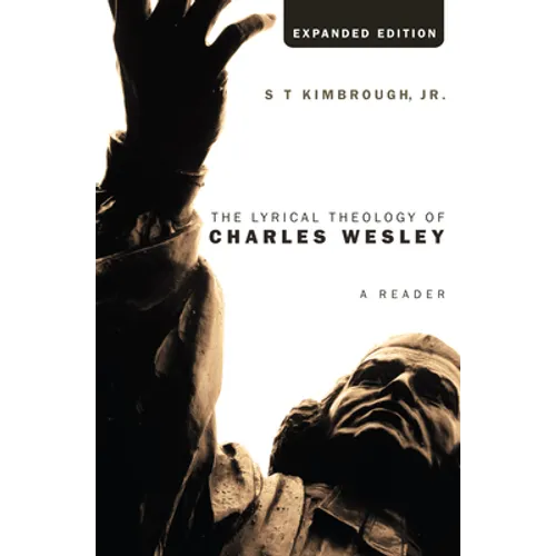 The Lyrical Theology of Charles Wesley, Expanded Edition