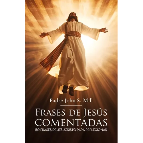 Frases de Jesús Comentadas: 50 frases de Jesucristo para reflexionar