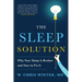 The Sleep Solution: Why Your Sleep Is Broken and How to Fix It