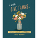 I Will Give Thanks: 90 Days to a More Grateful Heart (a 90-Day Devotional)