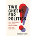 Two Cheers for Politics: Why Democracy Is Flawed, Frightening--And Our Best Hope