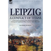 Leipzig--A Conflict of Titans: a Personal Experience of the 'Battle of the Nations' During the Napoleonic Wars, October 14th-19th, 1813