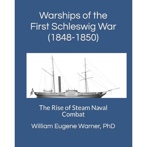Warships of the First Schleswig War (1848-1850): The Rise of Steam Naval Combat