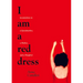 I Am a Red Dress: Incantations on a Grandmother, a Mother, and a Daughter