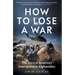 How to Lose a War: The Story of America's Intervention in Afghanistan