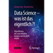 Data Science - Was Ist Das Eigentlich?!: Algorithmen Des Maschinellen Lernens Verständlich Erklärt