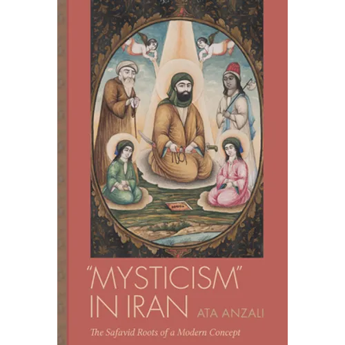 "Mysticism" in Iran: The Safavid Roots of a Modern Concept