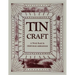 Tin Craft: Making Beautiful Objects from Tin and Tin Cans (Revised)