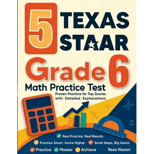 5 Texas STAAR Grade 6 Math Practice Tests: Proven Practice for Top Scores with Detailed Explanations
