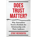Does Trust Matter?: Why Journalists Need to Rethink the Relationship with Their Audience