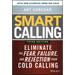 Smart Calling: Eliminate the Fear, Failure, and Rejection from Cold Calling