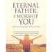 Eternal Father, I Worship You: Ninety-nine Poems about Faith and Family