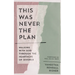 This Was Never the Plan: Walking with God Through the Heartache of Divorce