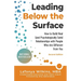 Leading Below the Surface: How to Build Real (and Psychologically Safe) Relationships with People Who Are Different from You