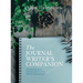 Journal Writer's Companion: Achieve Your Goals - Express Your Creativity - Realize Your Potential