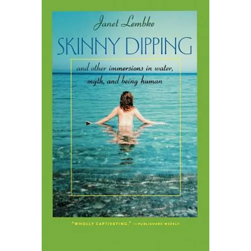 Skinny Dipping: And Other Immersions in Water, Myth, and Being Human
