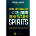 Total Destruction and Dominion Over Water Spirits: Contains Hidden Mysteries, Stronghold Demolishing Prayers and Powerful Decrees to Defeat this Dange