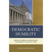 Democratic Humility: Reinhold Niebuhr, Neuroscience, and America's Political Crisis