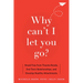 Why Can't I Let You Go?: Break Free from Trauma Bonds, End Toxic Relationships, and Develop Healthy Attachments