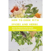 How To Cook With Spices And Herbs- Keys You Need To Easily Unlock Your Creative Success In The Kitchen: Herbs And Spices For Beginners