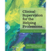 Clinical Supervision for the Helping Professions: A Practical Workbook