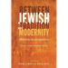 Between Jewish Tradition and Modernity: Rethinking an Old Opposition: Essays in Honor of David Ellenson