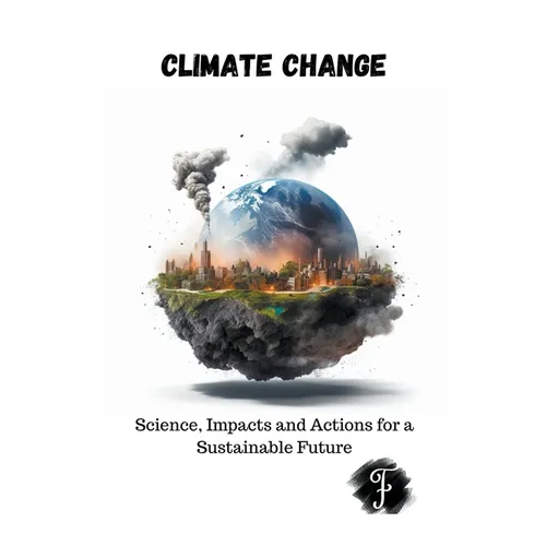 Climate Change Science, Impacts and Actions for a Sustainable Future