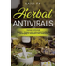 Herbal Antivirals: Herbal Antivirals: Basics, recipes and natural remedies for emerging & resistant viral infection